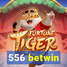 556 betwin